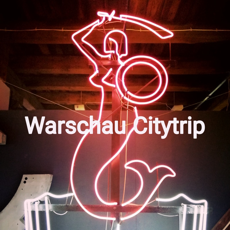 Warschau, Warsaw, Polen, Poland, Citytrip, Reisen, Urlaub, Ferien, Stadt, Wochenendtrip, Neon Museum, Neonreplame, Seejungfer, Meerjungfrau